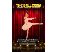 The Ballerina: Between Steps and Challenges: A Journey of Transformation, Resilience and Overcoming in Stiff-Person