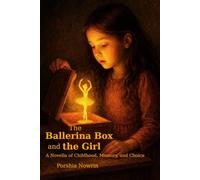 The Ballerina Box and the Girl: A Novella of Childhood, Memory, and Choice