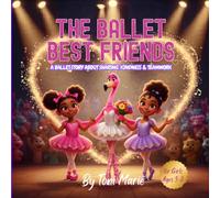 The Ballet Best Friends: A Ballet Story About Sharing, Kindness & Teamwork for Girls Ages 3-8