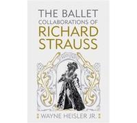 The Ballet Collaborations Of Richard Strauss