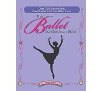 The Ballet Combination Book: Over 250 Combination For The Ballet Class