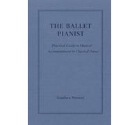 The Ballet Pianist - Practical Guide to Musical Accompaniment in Classical Dance