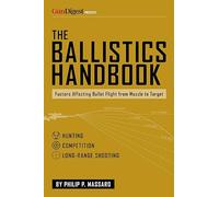 The Ballistics Handbook: Factors Affecting Bullet Flight from Muzzle to Target