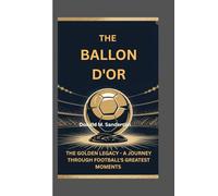 THE BALLON D'OR: THE GOLDEN LEGACY - A JOURNEY THROUGH FOOTBALL’S GREATEST MOMENTS