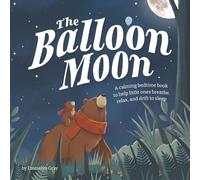 The Balloon Moon: A calming bedtime book to help little ones breathe, relax, and drift to sleep