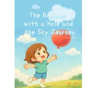 The Balloon with a Hole and the Sky Journey: Three gentle stories about growing hearts