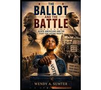 THE BALLOT AND THE BATTLE: Black Americans and the Fight for Voting Rights