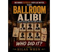 The Ballroom Alibi: A Murder Mystery Logic Puzzle Book for Adults