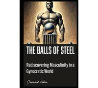 The Balls of Steel Manual: Rediscovering Masculinity in a Gynocentric World
