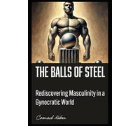 The Balls of Steel Manual: Rediscovering Masculinity in a Gynocentric World