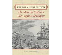The Balmis Expedition: The Spanish Empire's War Against Smallpox