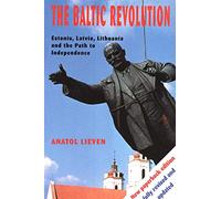 The Baltic Revolution: Estonia, Latvia, Lithuania and the Path to Independence