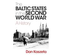 The Baltic States in the Second World War: A History