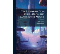The Baltimore Gun Club = (From the Earth to the Moon)