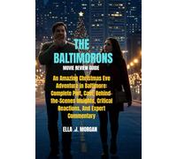 THE BALTIMORONS MOVIE REVIEW GUIDE: An Amazing Christmas Eve Adventure in Baltimore: Complete Plot, Cast, Behind-the-Scenes Insights, Critical Reactions, And Expert Commentary