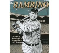 The Bambino: The Story Of Babe Ruth's Legendary 1927 Season