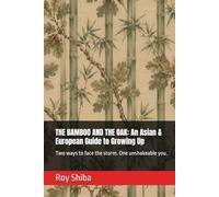 THE BAMBOO AND THE OAK: An Asian & European Guide to Growing Up: Two ways to face the storm. One unshakeable you.