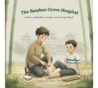 The Bamboo Grove Hospital: An Inspirational Children's Picture Book about Kindness, Calm, and Caring Hands