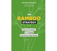 The Bamboo Strategy: How to Compete in a World that Won't Slow Down