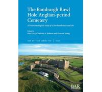 The Bamburgh Bowl Hole Anglian-period Cemetery: A bioarchaeological study of a Northumbrian royal site
