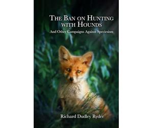 The Ban on Hunting with Hounds: And Other Campaigns Against Speciesism