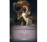 The Ban on Resentment & Embers at an Exhibition