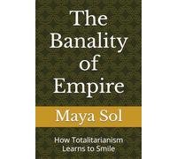 The Banality of Empire: How Totalitarianism Learns to Smile