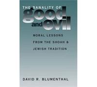 The Banality of Good and Evil by David R. Blumenthal David R. Blumenthal (Auteur)