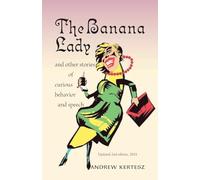 The Banana Lady: and other stories of curious behavior and speech
