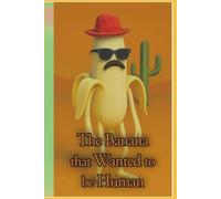The Banana that Wanted to be Human