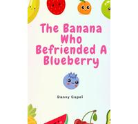 The Banana Who Befriended a Blueberry