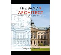 The Band 9 Architect: 100 IELTS Writing Task 2 Model Answers