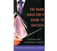 The Band Directors Guide to Success by Kraemer Michelle Assistant Director of Bands Assistant Director of Bands Pampa ISD Pampa TX Hardcover Book Kraemer Michelle Assistant Director of Bands Assistant