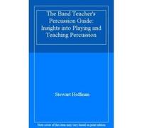 The Band Teacher's Percussion Guide: Insights into Playing and Teaching Percussion - [Livre en VO] Stewart Hoffman (Auteur)