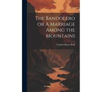 The Bandolero Or A Marriage Among The Mountains
