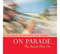 THE BANDS - On Parade? the Bands Play On - A Celebration of Pipes and Drums