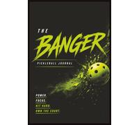 The Banger: The Power Player's Pickleball Journal | Match Log, Tournament Tracker, Performance Stats & Progress Journal for Players Who Hit Hard