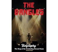 The Bangles Biography: The Story of the Everlasting Eternal Flame