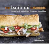 The Banh Mi Handbook: Recipes for Crazy-Delicious Vietnamese Sandwiches.