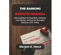THE BANKING DISPUTE MANUAL: Defeat AI Fraud Bots, Unfreeze Your Money, and Sue for Wrongful Dishonor (UCC 4-402, Reg E, & ChexSystems Removal)
