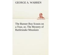 The Banner Boy Scouts On A Tour, Or, The Mystery Of Rattlesnake Mountain