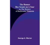 The Banner Boy Scouts On A Tour; Or, The Mystery Of Rattlesnake Mountain