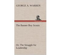 The Banner Boy Scouts Or, The Struggle For Leadership