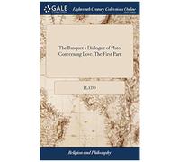 The Banquet A Dialogue Of Plato Concerning Love. The First Part Paperback Book By Plato