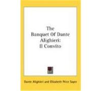 The Banquet of Dante Alighieri: Il Convito Dante Alighieri (Auteur)