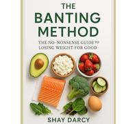 The Banting Method:: The No-Nonsense Guide to Losing Weight for Good