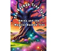The Baobab Tree Tales: Amina and the Magical Baobab Tree