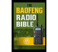 THE BAOFENG RADIO BIBLE: The Complete Step-by-Step Survival Manual & Communication Guide