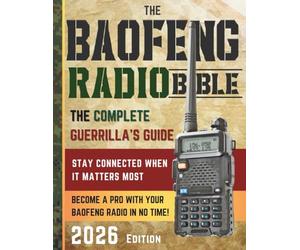 The Baofeng Radio Bible: The Comprehensive and Easy-to-Follow Guerrilla's Guide to Become a Pro with Your Baofeng Radio in No Time and Stay Connected When It Matters Most