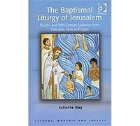 The Baptismal Litury of Jerusalem, Liturgy, Worship and Society Series Juliette Day (Auteur)